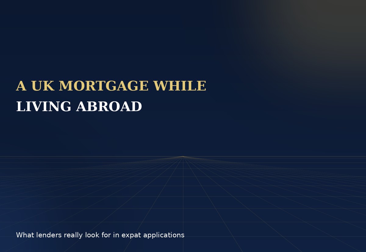 Getting a UK Mortgage While Living Abroad: What Lenders Really Check